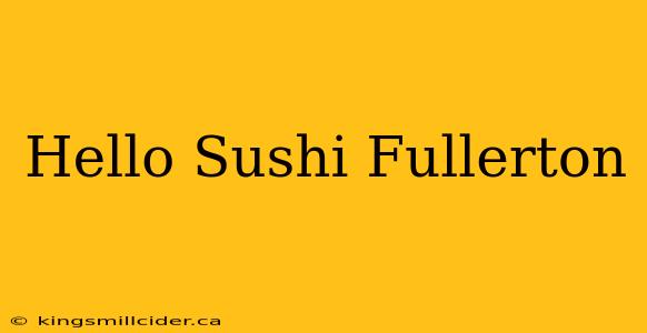 Hello Sushi Fullerton