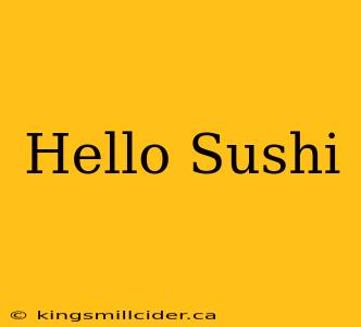 Hello Sushi