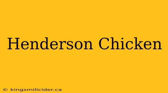 Henderson Chicken