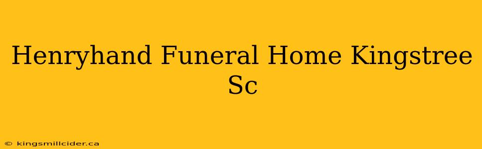 Henryhand Funeral Home Kingstree Sc