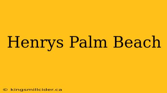 Henrys Palm Beach