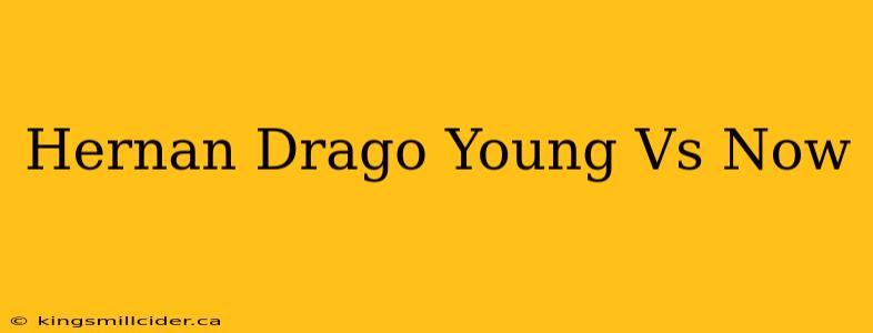 Hernan Drago Young Vs Now