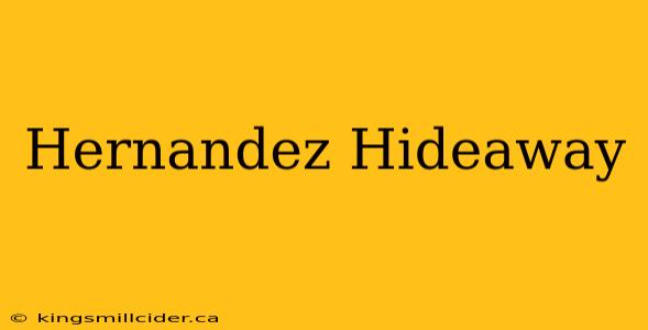 Hernandez Hideaway