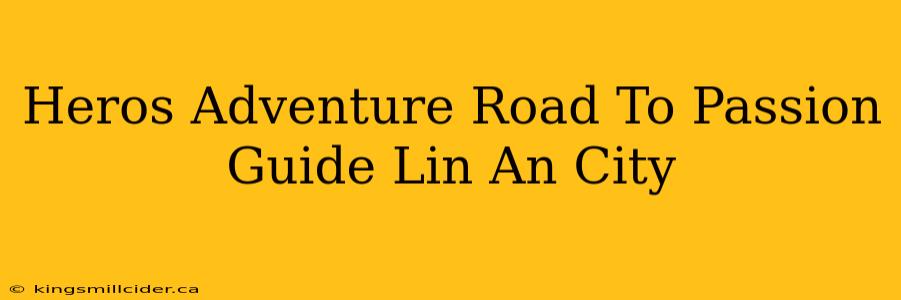 Heros Adventure Road To Passion Guide Lin An City