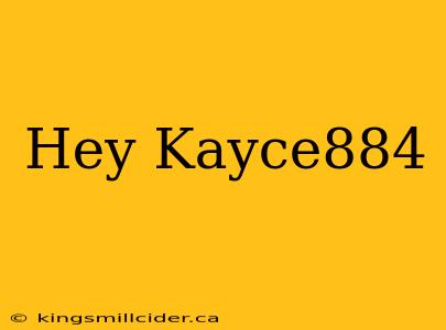 Hey Kayce884