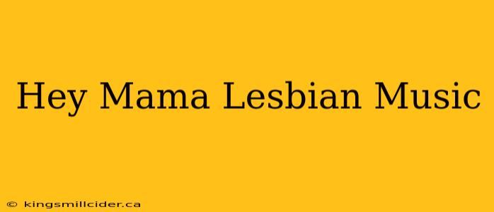 Hey Mama Lesbian Music