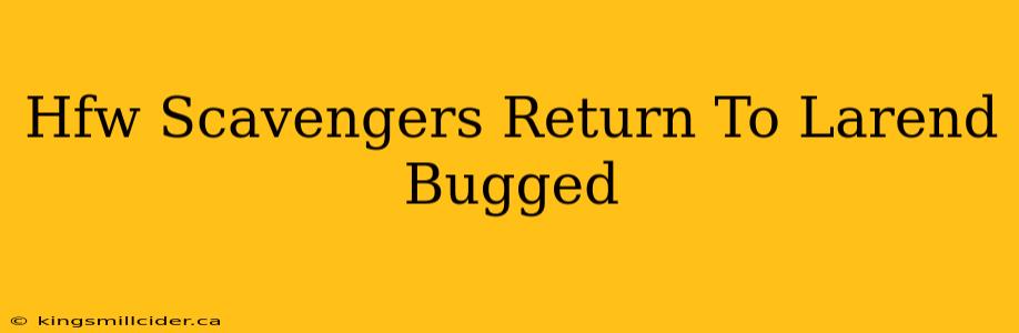 Hfw Scavengers Return To Larend Bugged