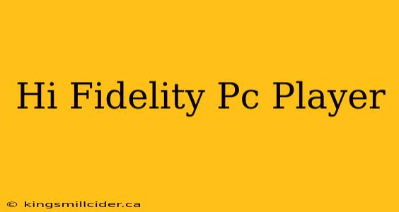 Hi Fidelity Pc Player