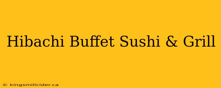 Hibachi Buffet Sushi & Grill