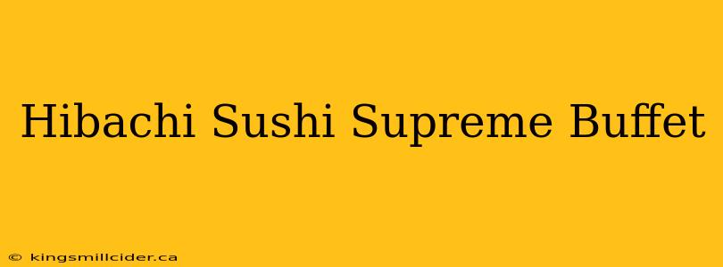 Hibachi Sushi Supreme Buffet