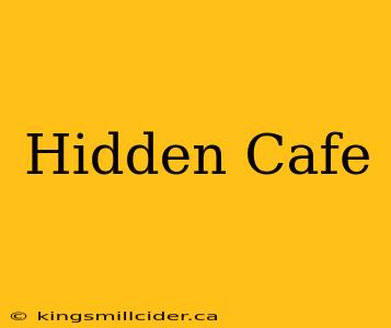 Hidden Cafe