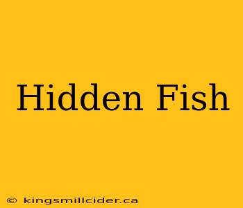 Hidden Fish