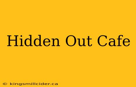 Hidden Out Cafe