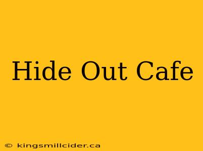 Hide Out Cafe