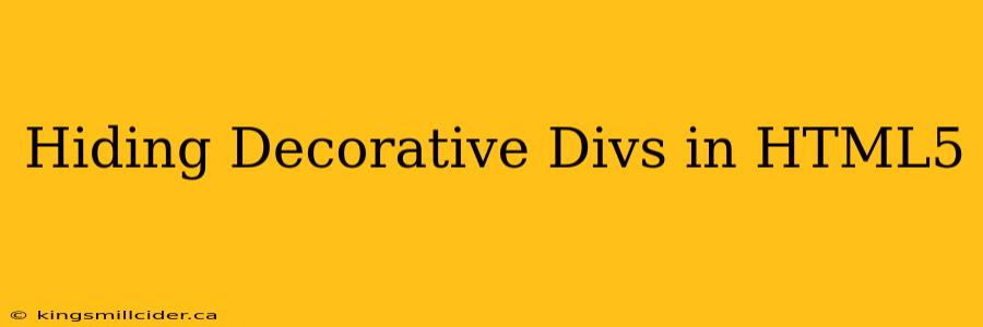 Hiding Decorative Divs in HTML5