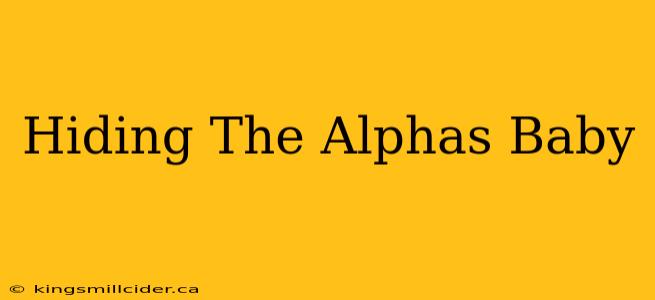 Hiding The Alphas Baby