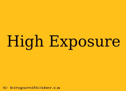 High Exposure