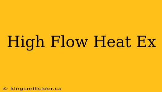 High Flow Heat Ex