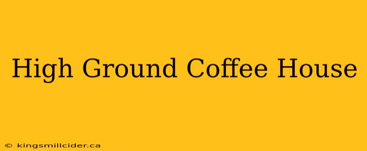 High Ground Coffee House