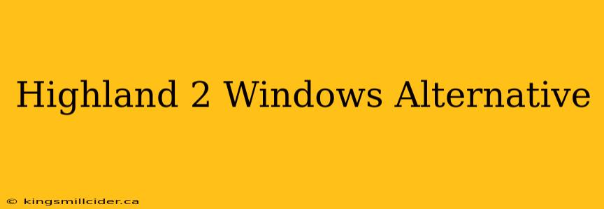 Highland 2 Windows Alternative