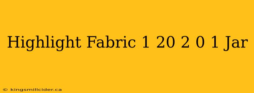 Highlight Fabric 1 20 2 0 1 Jar