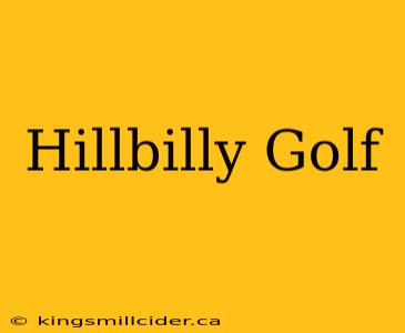 Hillbilly Golf