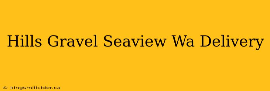 Hills Gravel Seaview Wa Delivery