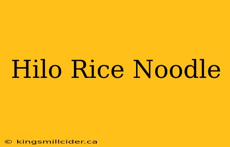 Hilo Rice Noodle