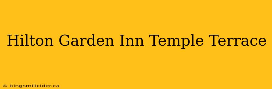 Hilton Garden Inn Temple Terrace