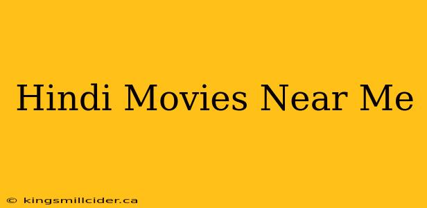 Hindi Movies Near Me