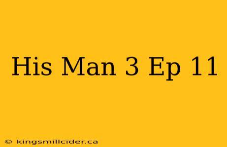 His Man 3 Ep 11