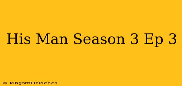 His Man Season 3 Ep 3