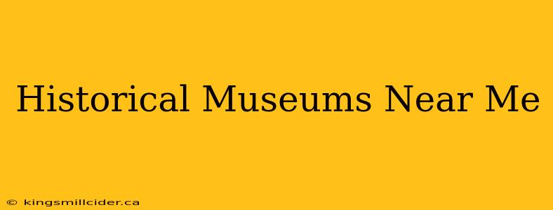 Historical Museums Near Me