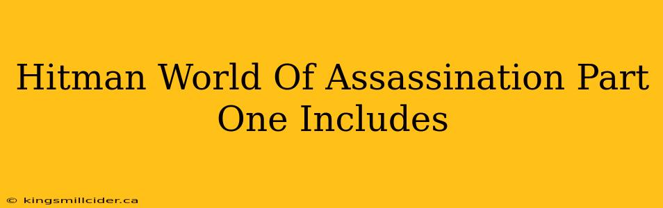 Hitman World Of Assassination Part One Includes