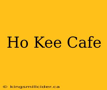 Ho Kee Cafe