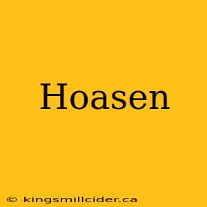 Hoasen