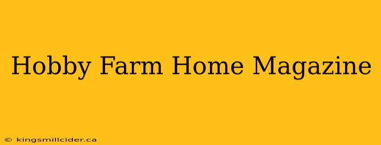 Hobby Farm Home Magazine