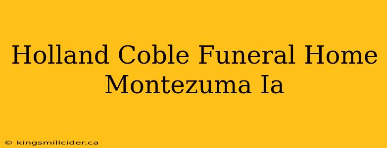 Holland Coble Funeral Home Montezuma Ia