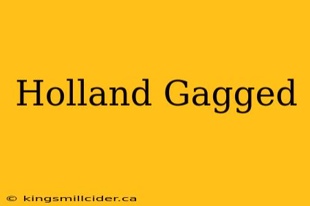 Holland Gagged