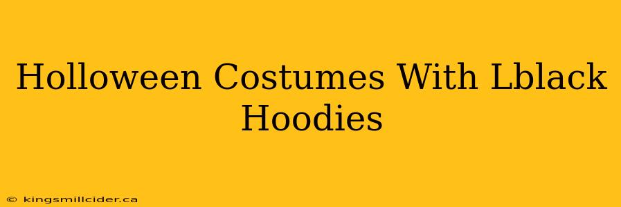 Holloween Costumes With Lblack Hoodies