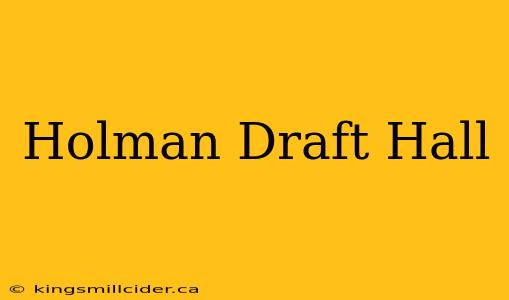 Holman Draft Hall