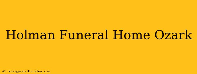 Holman Funeral Home Ozark