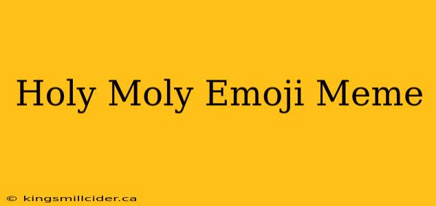 Holy Moly Emoji Meme