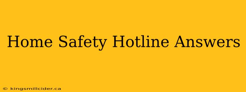 Home Safety Hotline Answers