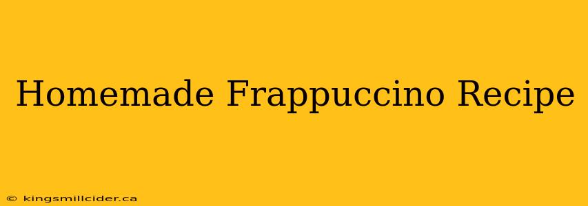 Homemade Frappuccino Recipe