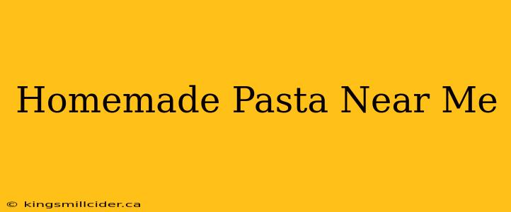 Homemade Pasta Near Me