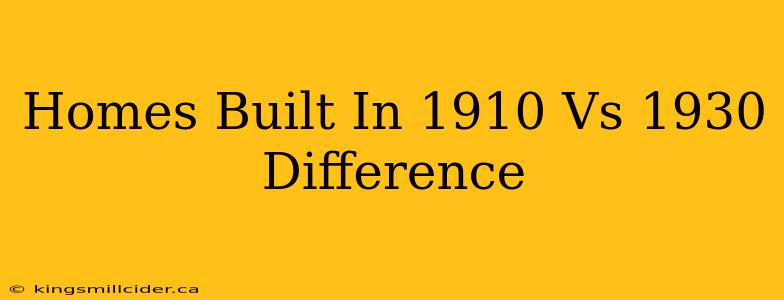 Homes Built In 1910 Vs 1930 Difference