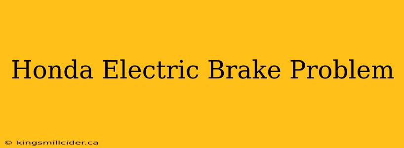 Honda Electric Brake Problem