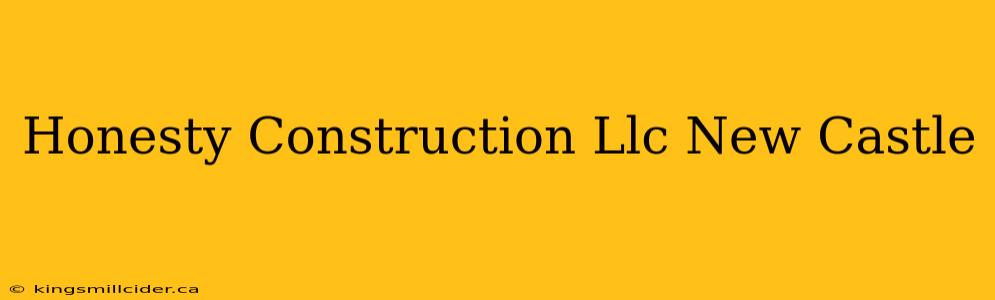 Honesty Construction Llc New Castle