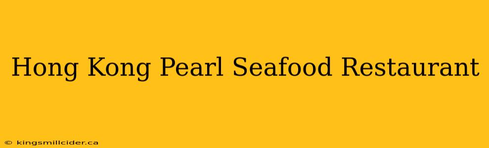 Hong Kong Pearl Seafood Restaurant